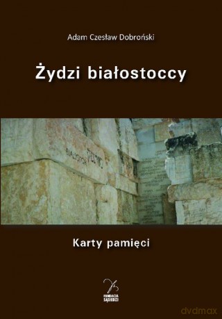 Żydzi białostoccy. Karty pamięci - Adam Czesław Dobroński [KSIĄŻKA]