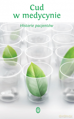 Cud w medycynie. Historie pacjentów - Anna Mateja [KSIĄŻKA]