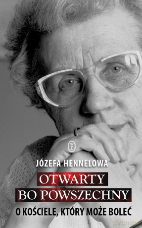 Otwarty, bo powszechny. O Kościele, który może boleć - Józefa Hennelowa [KSIĄŻKA]