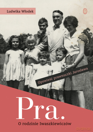 Pra. O rodzinie Iwaszkiewiczów - Ludwika Włodek [KSIĄŻKA]