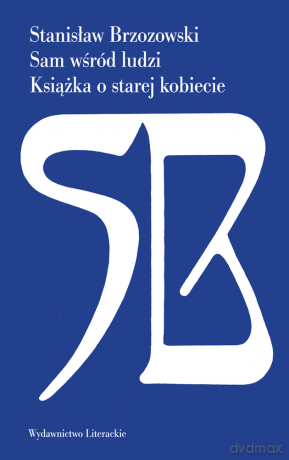 Sam wśród ludzi. Książka o starej kobiecie - Stanisław Brzozowski [KSIĄŻKA]