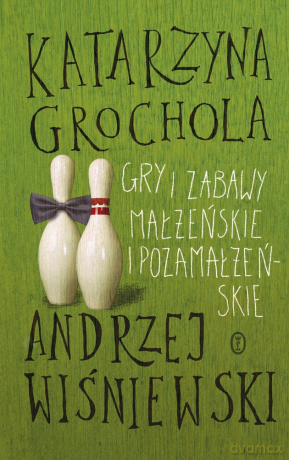 Gry i zabawy małżeńskie i pozamałżeńskie (t) - Katarzyna Grochola [KSIĄŻKA]