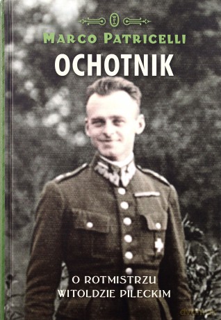Ochotnik. O rotmistrzu Witoldzie Pileckim - Marco Patricelli [KSIĄŻKA]