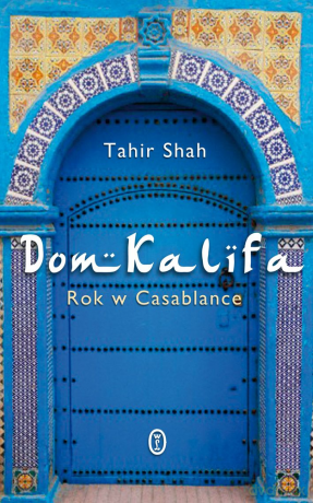Dom Kalifa. Rok w Casablance - Tahir Shah [KSIĄŻKA]