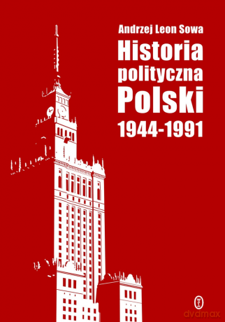 Historia polityczna Polski 1944-1991 - Andrzej Leon Sowa [KSIĄŻKA]
