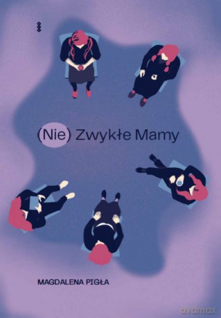 (Nie)zwykłe Mamy - Magdalena Pigła [KSIĄŻKA]