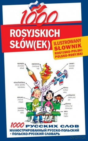 1000 rosyjskich słówek Ilustrowany słownik polsko-rosyjski rosyjsko-polski [KSIĄŻKA]