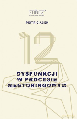 12 dysfunkcji w procesie mentoringowym - Piotr Ciacek [KSIĄŻKA]