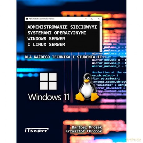 Administrowanie sieciowymi systemami operacyjnymi Windows Serwer i Linux Serwer - Bartosz Mrosek, Krzysztof Chrobok [KSIĄŻKA]