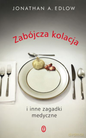 Zabójcza kolacja - Jonathan A. Edlow [KSIĄŻKA]