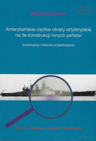 Amerykańskie ciężkie okręty artyleryjskie na tle konstrukcji innych państw - Maciej Chodnicki [KSIĄŻKA]