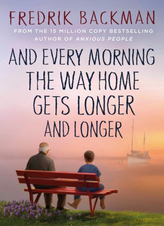 And Every Morning the Way Home Gets Longer and Longer - Fredrik Backman [KSIĄŻKA]
