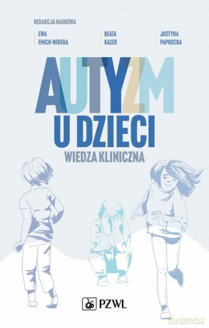 Autyzm u dzieci Wiedza kliniczna - Ewa Emich-Widera, Beata Kazek [KSIĄŻKA]