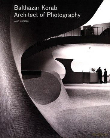 Balthazar Korab - Architect of Photography - John Comazzi [KSIĄŻKA]
