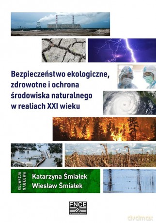 Bezpieczeństwo ekologiczne, zdrowotne i ochron - K. Red. Śmiałek, W. Śmiałek [KSIĄŻKA]