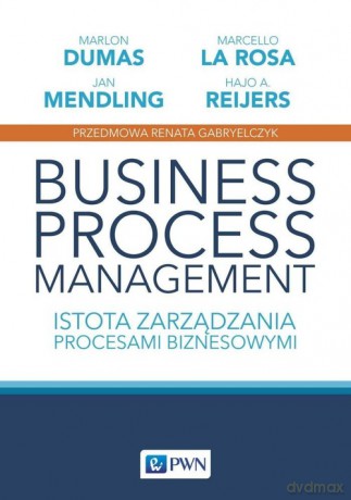 Business process management - A. Reijers Hajo, Marcello La Rosa [KSIĄŻKA]