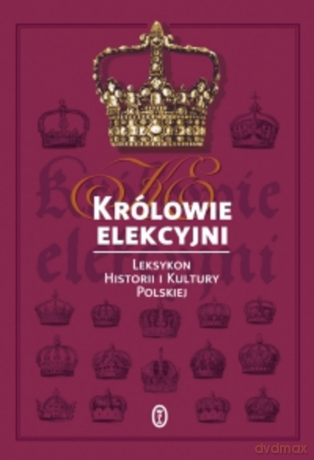 Królowie elekcyjni. Leksykon biograficzny [KSIĄŻKA]