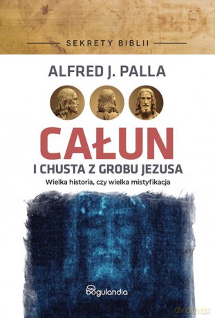 Całun i chusta z grobu Jezusa - J. Palla Alfred [KSIĄŻKA]