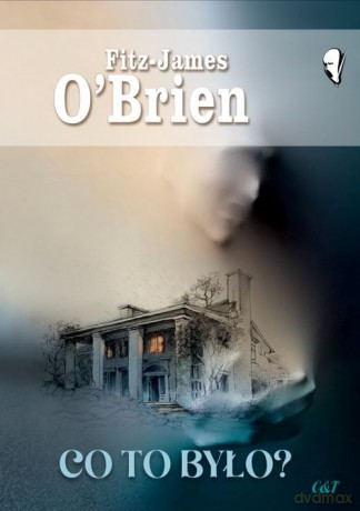 Co to było - Fitz-James O'Brien [KSIĄŻKA]