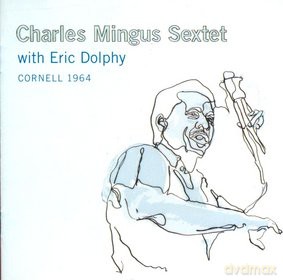 Charles Mingus Sextet With Eric Dolphy: Cornell 1964 [2CD]
