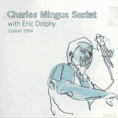 Charles Mingus Sextet With Eric Dolphy: Cornell 1964 [2CD]