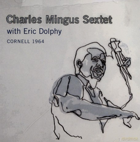 Charles Mingus Sextet With Eric Dolphy: Cornell 1964 [2CD]