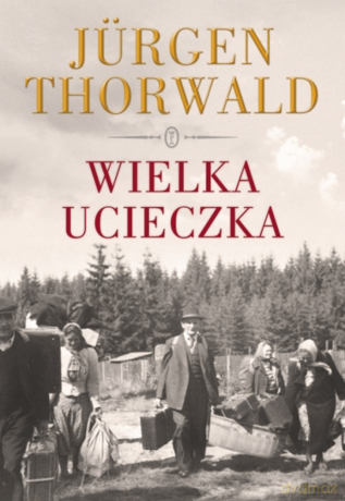 Wielka ucieczka - Jürgen Thorwald [KSIĄŻKA]