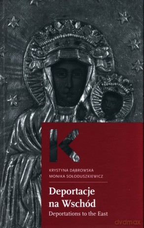 Deportacje na wschód - Krystna Dąbrowska, Monika Sołoduszkiewicz [KSIĄŻKA]