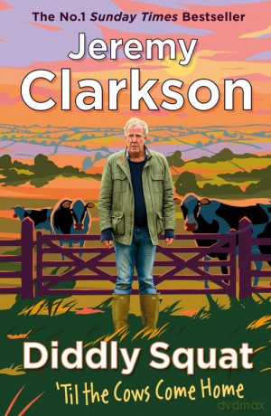 Diddly Squat: Til The Cows Come Home - Jeremy Clarkson [KSIĄŻKA]