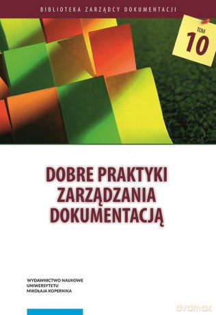 Dobre praktyki zarządzania dokumentacją [KSIĄŻKA]