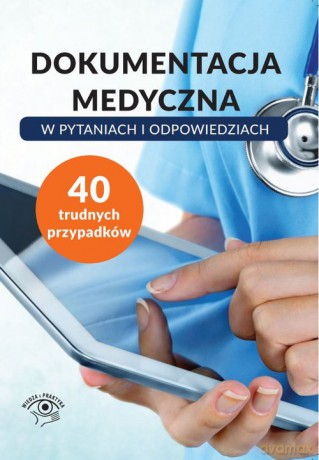 Dokumentacja medyczna w pytaniach i odpowiedziach [KSIĄŻKA]