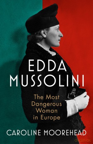 Edda Mussolini - Caroline Moorehead [KSIĄŻKA]