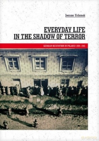 Everyday Life in the Shadow of Terror - Joanna Urbanek [KSIĄŻKA]