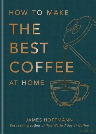How to make the best coffee at home - James Hoffmann [KSIĄŻKA]