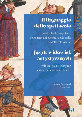 Il linguaggio dello spettacolo Język widowisk artystycznych - Tomasz Kaczmarek, Anna Jarosz [KSIĄŻKA]