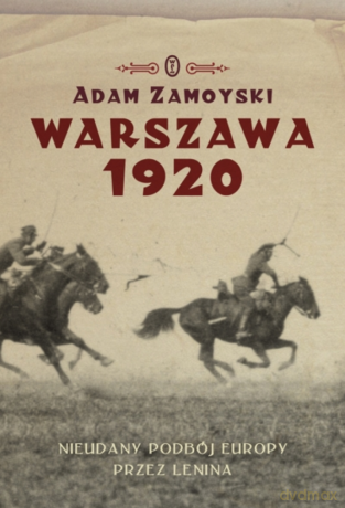 Warszawa 1920. Nieudany podbój Europy. Klęska Lenina - Adam Zamoyski [KSIĄŻKA]