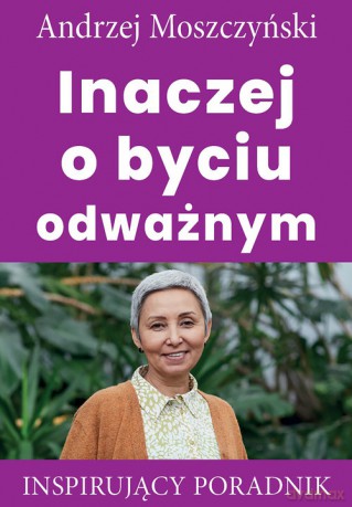 Inaczej o byciu odważnym - Andrzej Moszczyński [KSIĄŻKA]