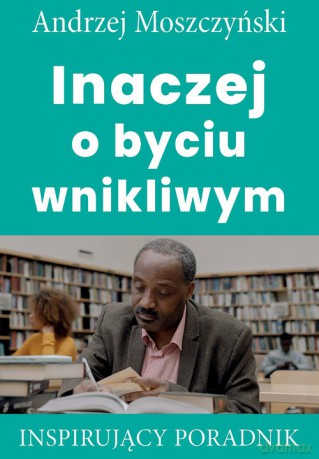 Inaczej o byciu wnikliwym - Andrzej Moszczyński [KSIĄŻKA]