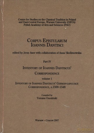 Inventory of Ioannes Dantiscus' Correspondence, part 4, vol. 1 [KSIĄŻKA]