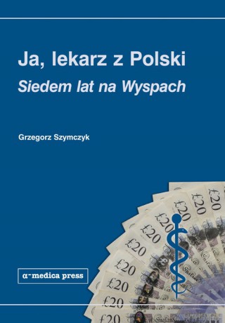 Ja lekarz z Polski - Grzegorz Szymczyk [KSIĄŻKA]