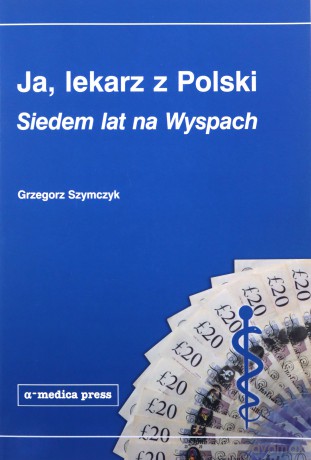 Ja lekarz z Polski - Grzegorz Szymczyk [KSIĄŻKA]