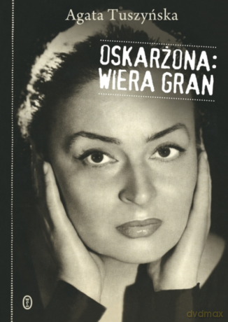 Oskarżona: Wiera Gran - Agata Tuszyńska [KSIĄŻKA]