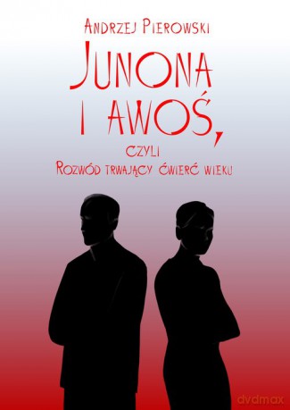 Junona i awoś, czyli Rozwód trwający ćwierć wieku - Andrzej Pierowski [KSIĄŻKA]