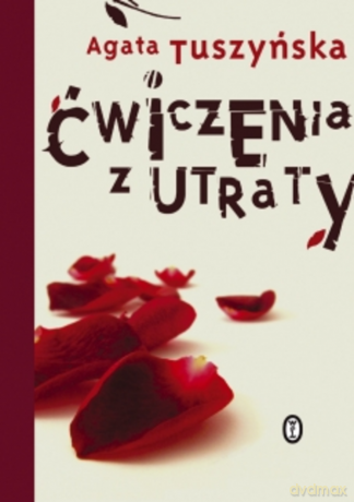 Ćwiczenia z utraty - Agata Tuszyńska [KSIĄŻKA]