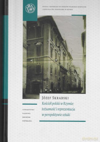 Kościół polski w Rzymie tożsamość i reprezentacja w perspektywie sztuki - Józef Skrabski [KSIĄŻKA]