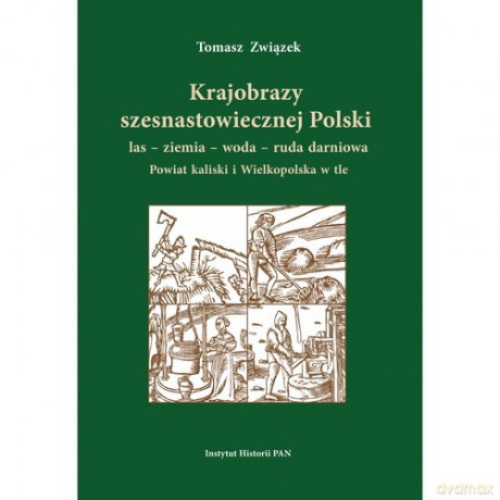 Krajobrazy szesnastowiecznej Polski las ziemia woda ruda darniowa - Tomasz Związek [KSIĄŻKA]