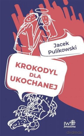 Krokodyl dla ukochanej - Jacek Pulikowski [KSIĄŻKA]