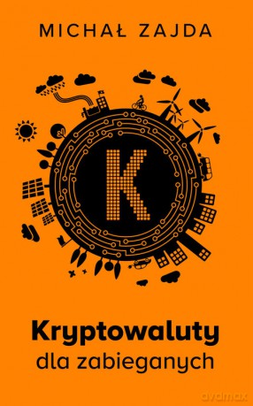 Kryptowaluty dla zabieganych - Zajda Michał [KSIĄŻKA]