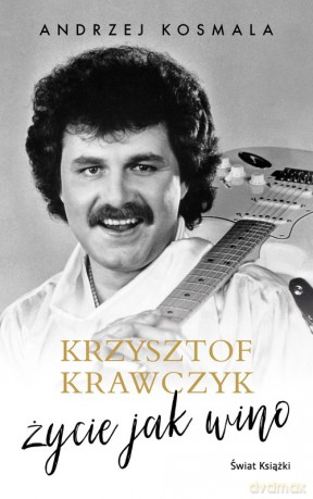 Krzysztof Krawczyk życie jak wino - Krzysztof Krawczyk, Andrzej Kosmala [KSIĄŻKA]