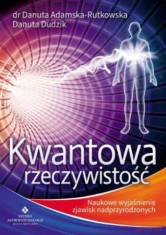 Kwantowa rzeczywistość - Danuta Adamska-Rutkowska, Danuta Dudzik [KSIĄŻKA]